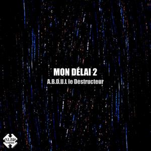 Mon Délai 2 (feat. A.B.D.U.L Le Destructeur)