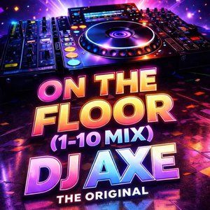 On the floor(1-10 mix) - DJ Axe The Original