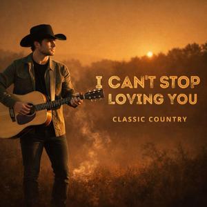 I Can't Stop Loving You (Classic Country)