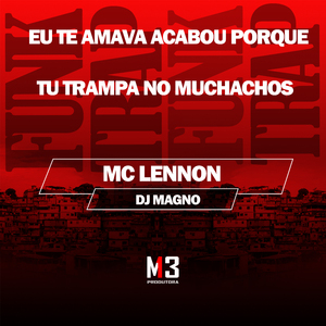 Eu Te Amava Acabou Porque Tu Trampa no Muchachos