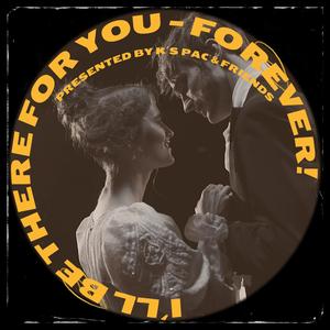I´ll be there for you - Forever!
