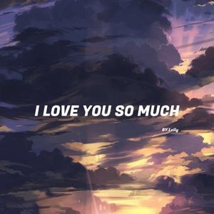 I LOVE YOU SO MUCH(prod.HYKBEATZ)