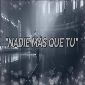 Nadie mas que tu