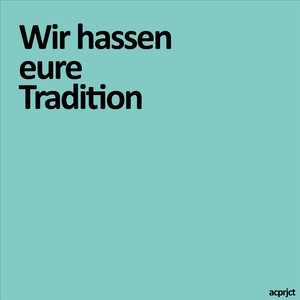 Wir hassen eure Tradition