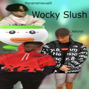 Wocky Slush (feat. Xetonyl & YungLex)