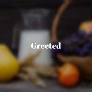 Greeted