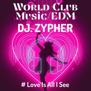 Love Is All I See – DJ Zypher (Dance & Party Music _ Best Hit Energy Sound)