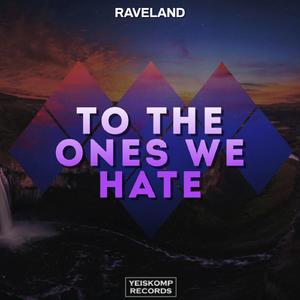 To The Ones We Hate (Original Mix)