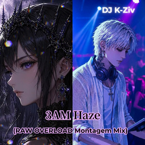 3AM Haze (RAW OVERLOAD Montagem Mix)