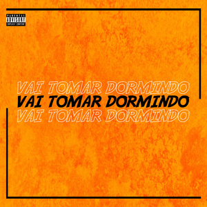 Vai Tomar Dormindo