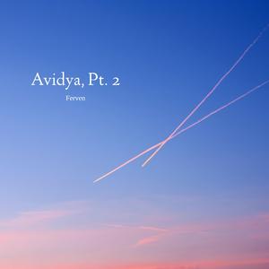 Avidya, Pt. 2