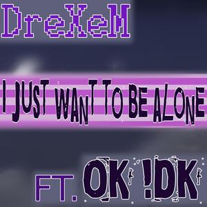 I Just Want To Be Alone (feat.Ok !dk)