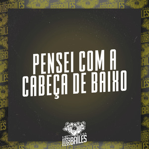 Pensei Com a Cabeça De Baixo