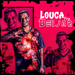 Louca Pra Beijar