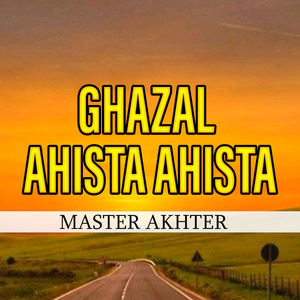 Ghazal Ahista Ahista
