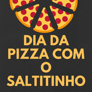 Dia da Pizza Com o Saltitinho