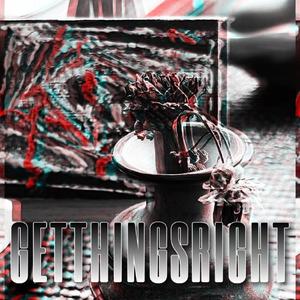 GET THINGS RIGHT (Prod By ButterF1ies)