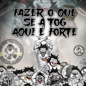 Fazer o Que Se a Tog Aqui É Forte