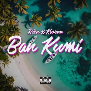 Ban Kumi (feat. Riën & Kwenn)