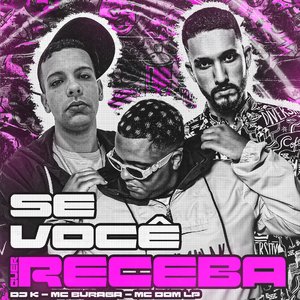 Se Você Quer Receba (feat. MC Buraga & MC DOM LP)
