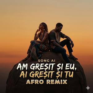 Am gresit si eu, ai gresit si tu (Afro House Remix)