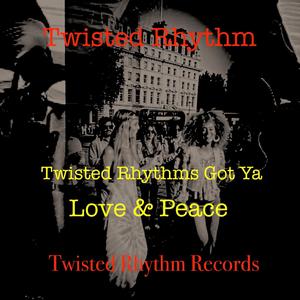Twisted Rhythms Got ya Peace & Love