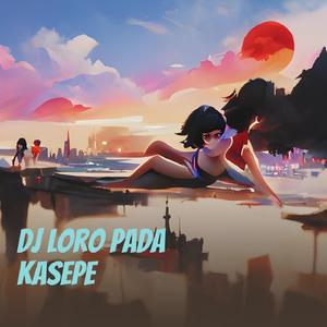 Dj Loro Pada Kasepe