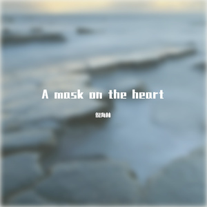 A mask on the heart