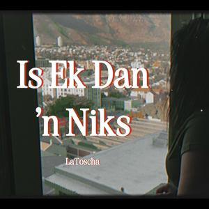 Is Ek Dan 'n Niks
