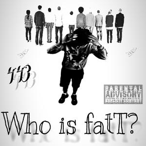 Who Is FatT