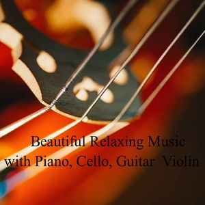 Beautiful Relaxing Music with Piano, Cello, Guitar Violin