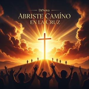 Abriste Camino en la Cruz (Spanish Version)