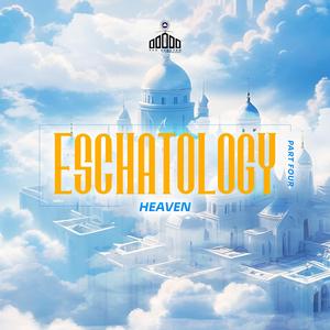 ESCHATOLOGY PART 4 (HEAVEN)
