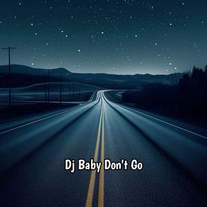 Dj Baby Don't Go Mengkane