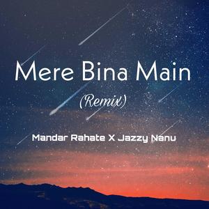 Mere Bina Main (feat. Jazzy Nanu)