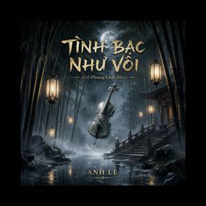 TÌNH BẠC NHƯ VÔI (Cổ Phong Club Mix)