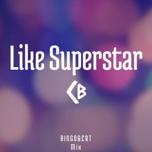 Like Superstar (Mix)（CRT / BINGO Remix）
