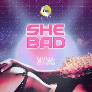 She Bad (like dat pt2)