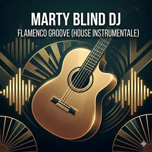 MARTY BLIND DJ (Flamenco Groove (House Instrumentale)