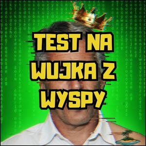 TEST NA WUJKA Z WYSPY