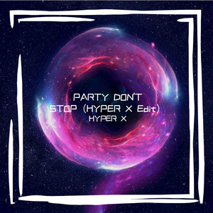 PARTY DON'T STOP（HYPER X Edit）