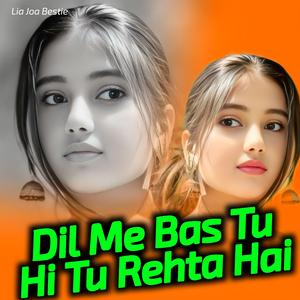 Dil Me Bas Tu Hi Tu Rehta Hai