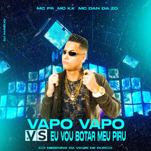Vapo Vapo Vs Eu Vou Botar Meu Piru (feat. MC PR)