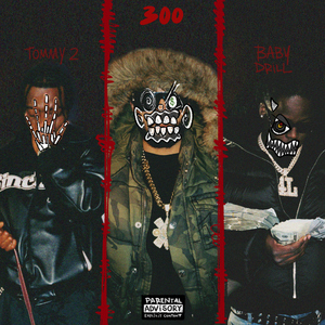 300 (feat. BabyDrill & Tommy 2)