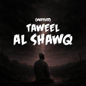 Taweel Alshawq (Muffled)