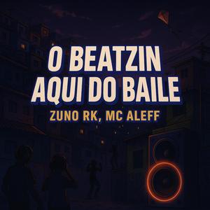 O BEATZIN AQUI DO BAILE (feat. MC Aleff)