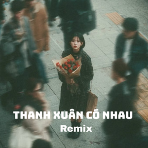 Thanh xuân có nhau (remix)