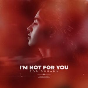 I'm Not For You