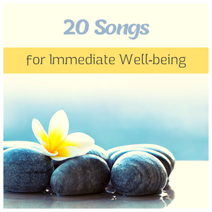 20 Songs for Immediate Well-being