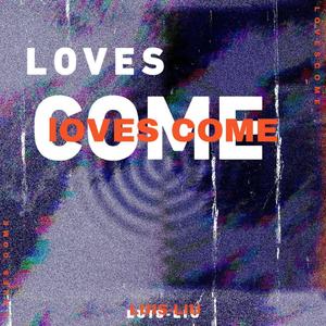LOVES COME